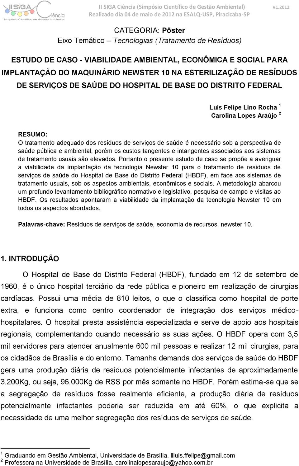 a perspectiva de saúde pública e ambiental, porém os custos tangentes e intangentes associados aos sistemas de tratamento usuais são elevados.