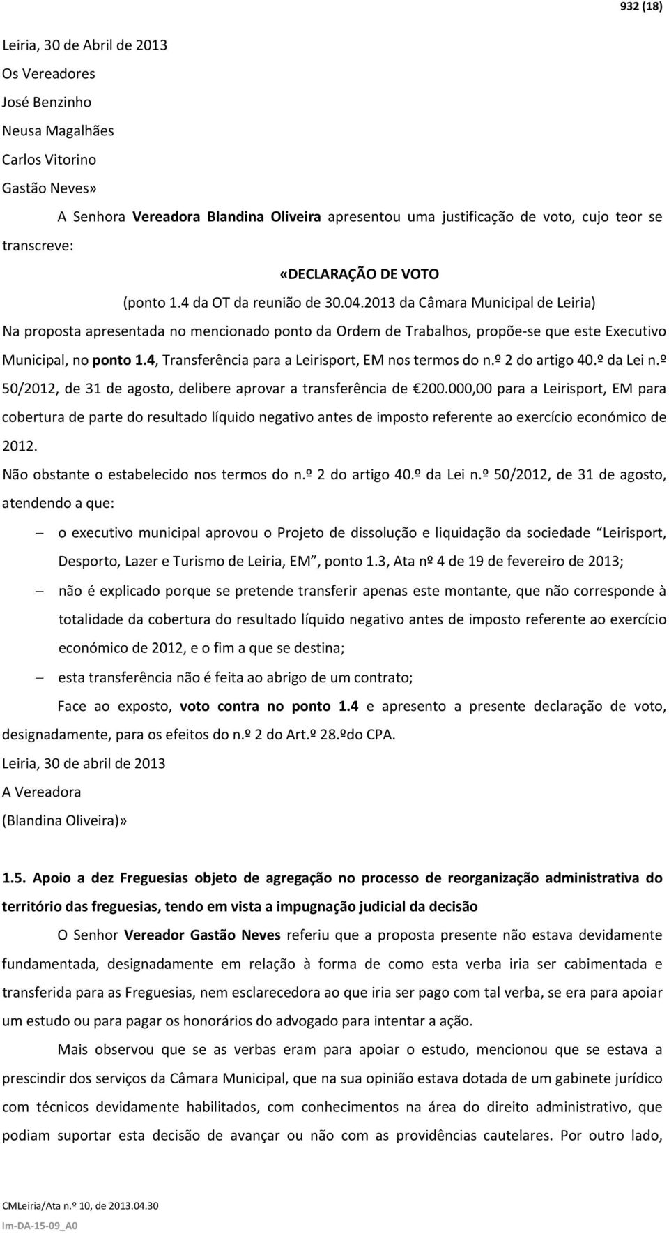 2013 da Câmara Municipal de Leiria) Na proposta apresentada no mencionado ponto da Ordem de Trabalhos, propõe se que este Executivo Municipal, no ponto 1.