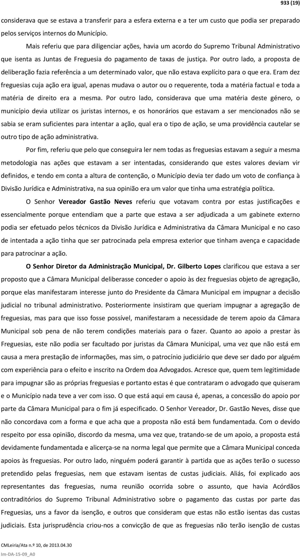 Por outro lado, a proposta de deliberação fazia referência a um determinado valor, que não estava explícito para o que era.