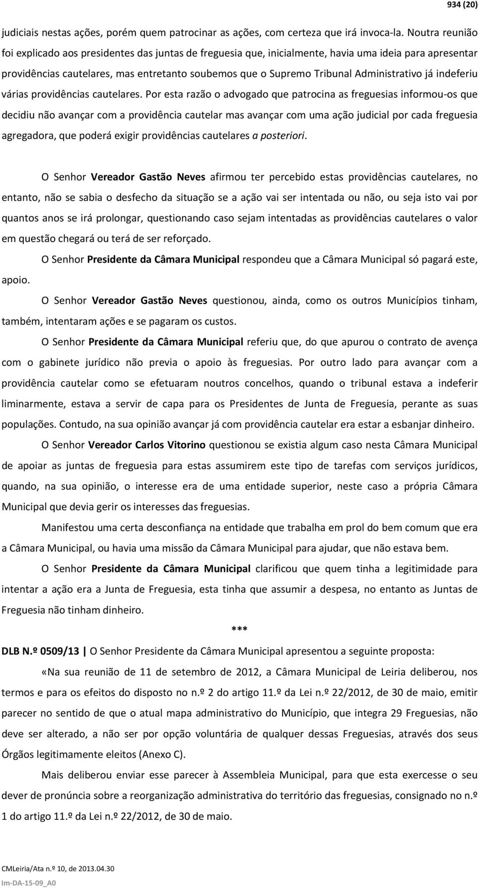 Administrativo já indeferiu várias providências cautelares.