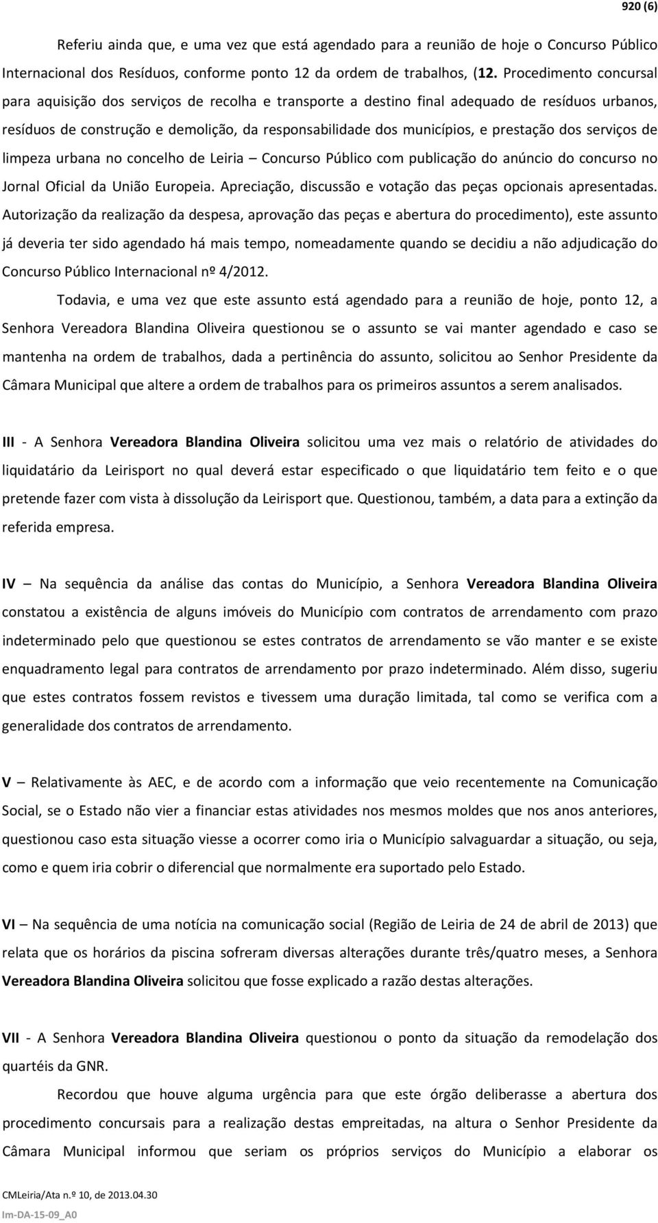 prestação dos serviços de limpeza urbana no concelho de Leiria Concurso Público com publicação do anúncio do concurso no Jornal Oficial da União Europeia.