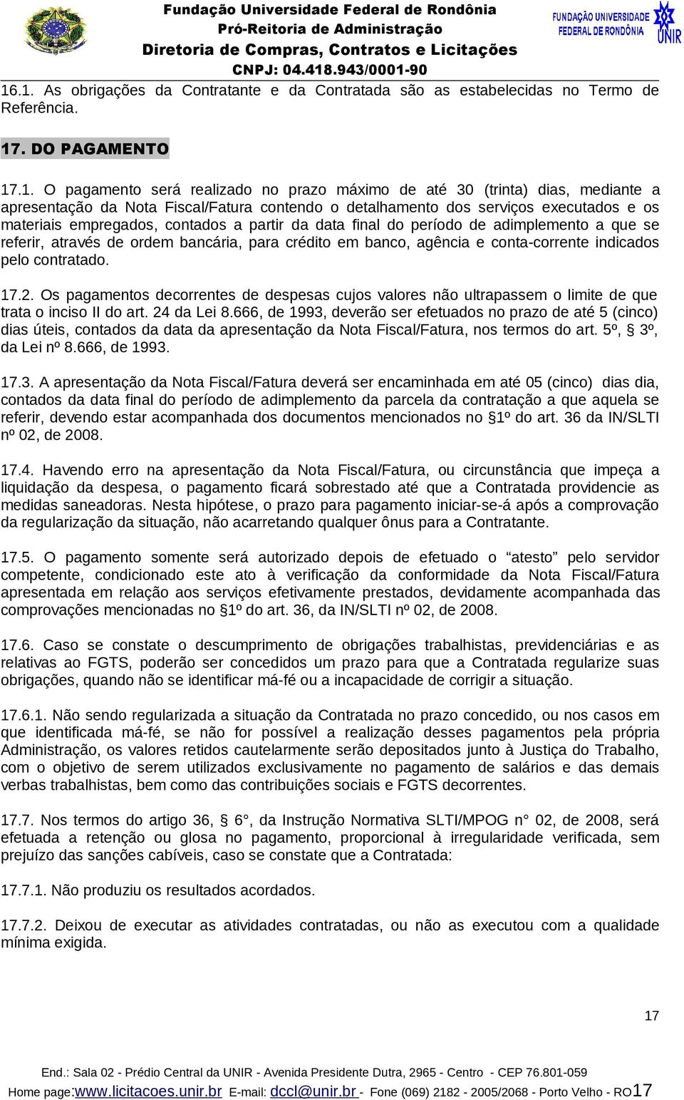 ordem bancária, para crédito em banco, agência e conta-corrente indicados pelo contratado. 17.2.