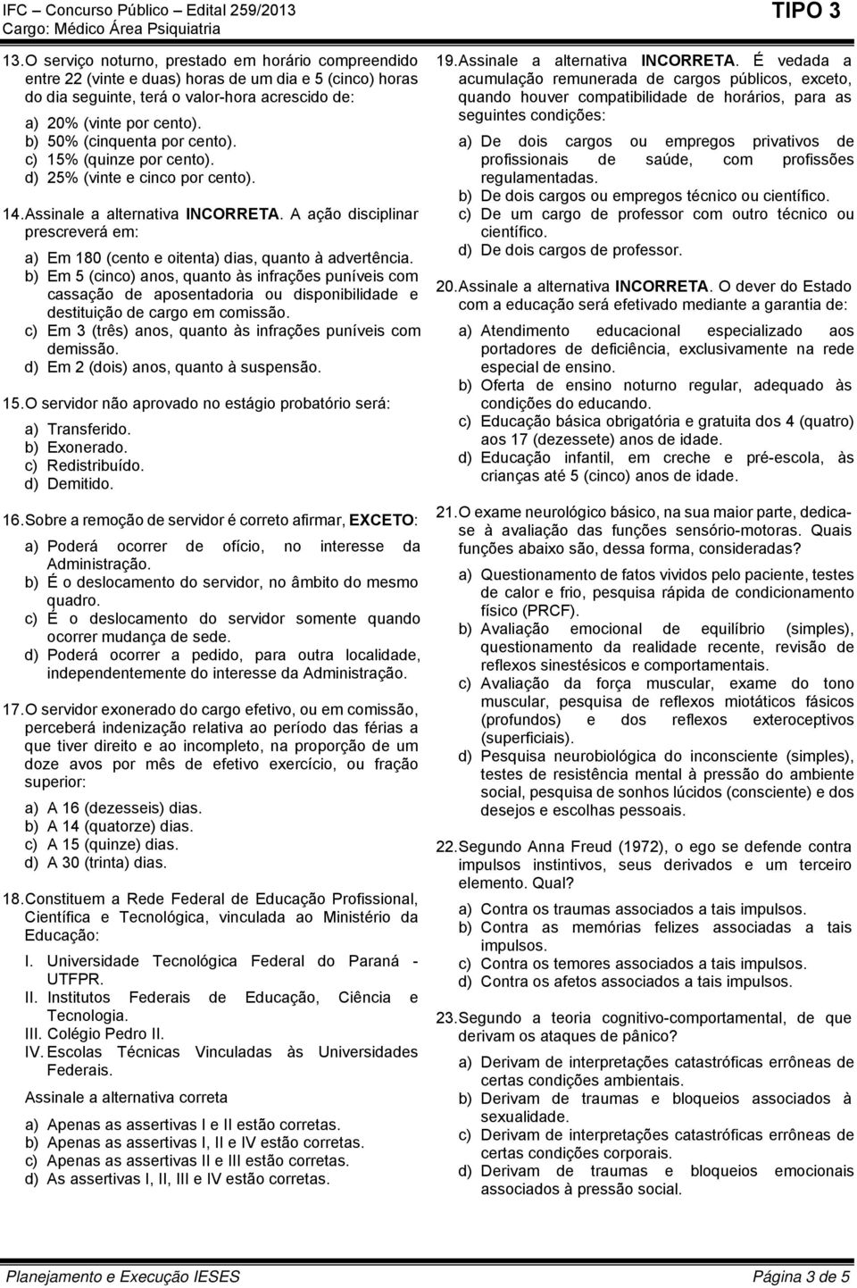 A ação disciplinar prescreverá em: a) Em 180 (cento e oitenta) dias, quanto à advertência.