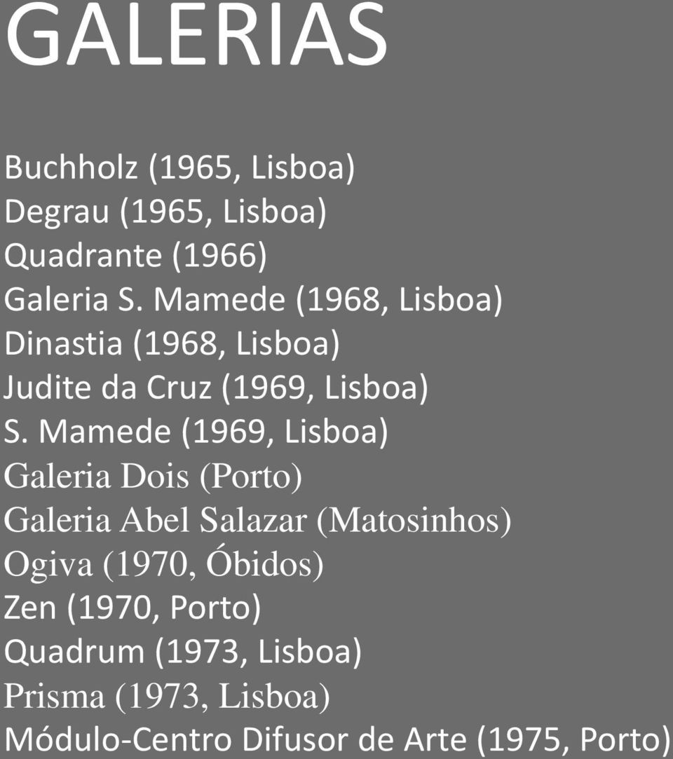 Mamede (1969, Lisboa) Galeria Dois (Porto) Galeria Abel Salazar (Matosinhos) Ogiva (1970,