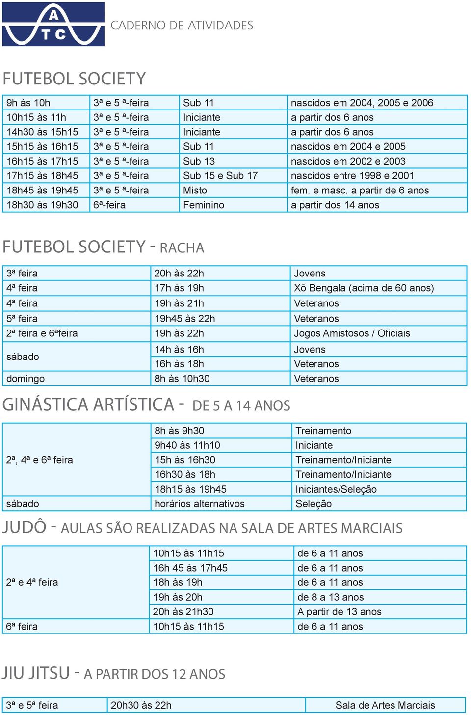 18h45 às 19h45 3ª e 5 ª-feira Misto fem. e masc.