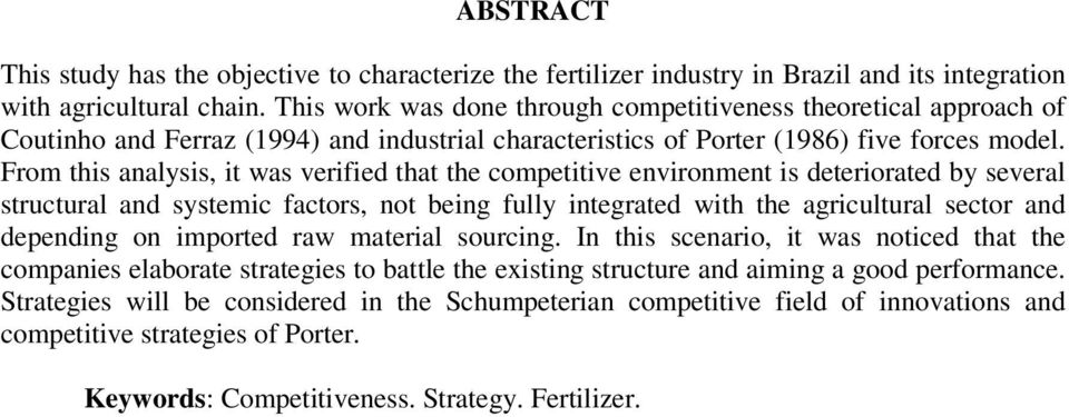 From this analysis, it was verified that the competitive environment is deteriorated by several structural and systemic factors, not being fully integrated with the agricultural sector and depending