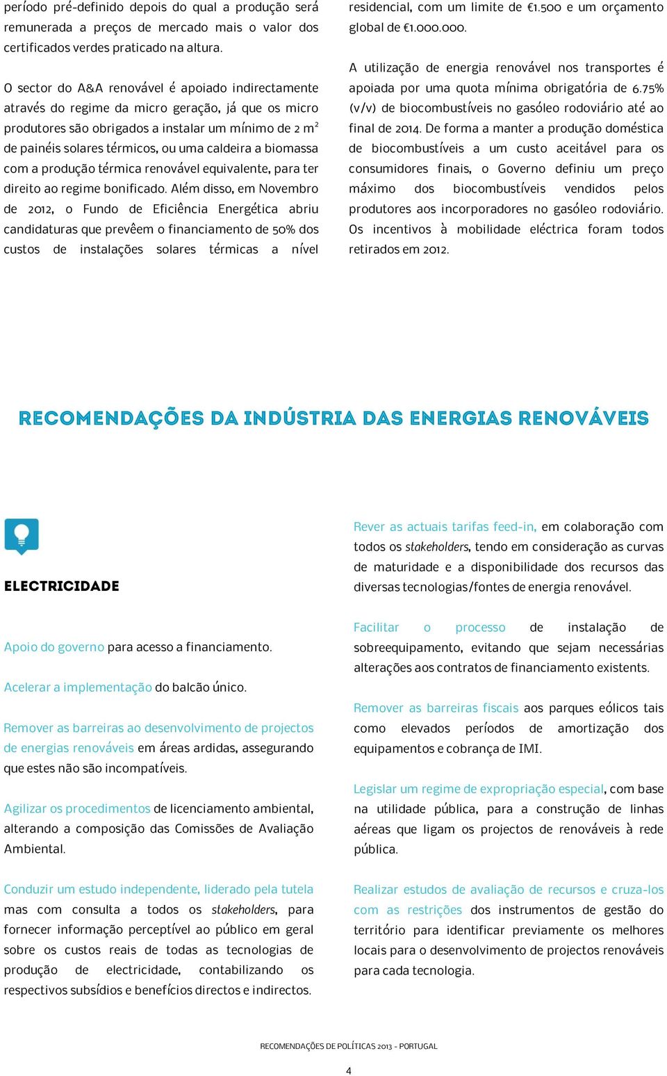 caldeira a biomassa com a produção térmica renovável equivalente, para ter direito ao regime bonificado.