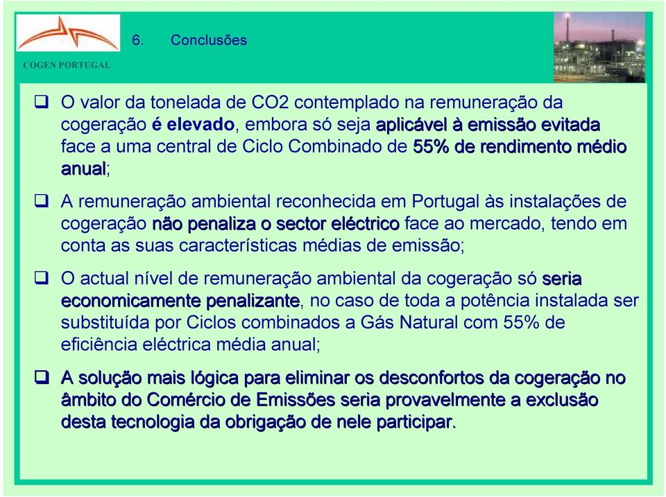 emissão; O actual nível de remuneração ambiental da cogeração só seria economicamente penalizante, no caso de toda a potência instalada ser substituída por Ciclos combinados a Gás Natural com 55% de