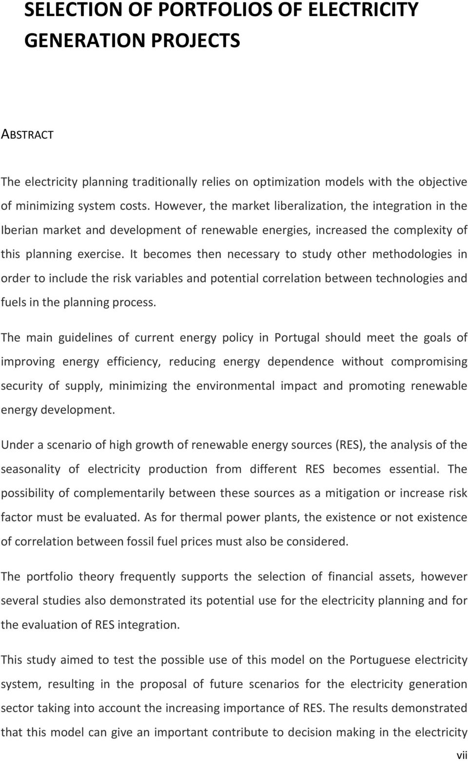 It becomes then necessary to study other methodologies in order to include the risk variables and potential correlation between technologies and fuels in the planning process.