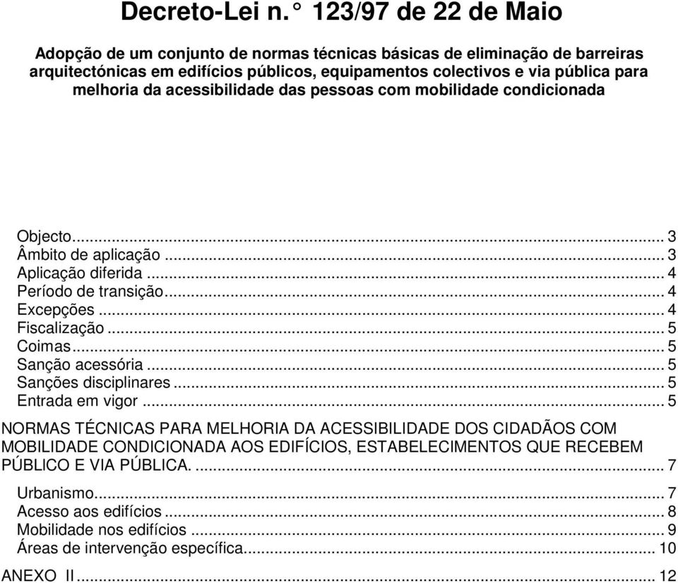 melhoria da acessibilidade das pessoas com mobilidade condicionada Objecto... 3 Âmbito de aplicação... 3 Aplicação diferida... 4 Período de transição... 4 Excepções... 4 Fiscalização.