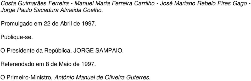 Promulgado em 22 de Abril de 1997. Publique-se.