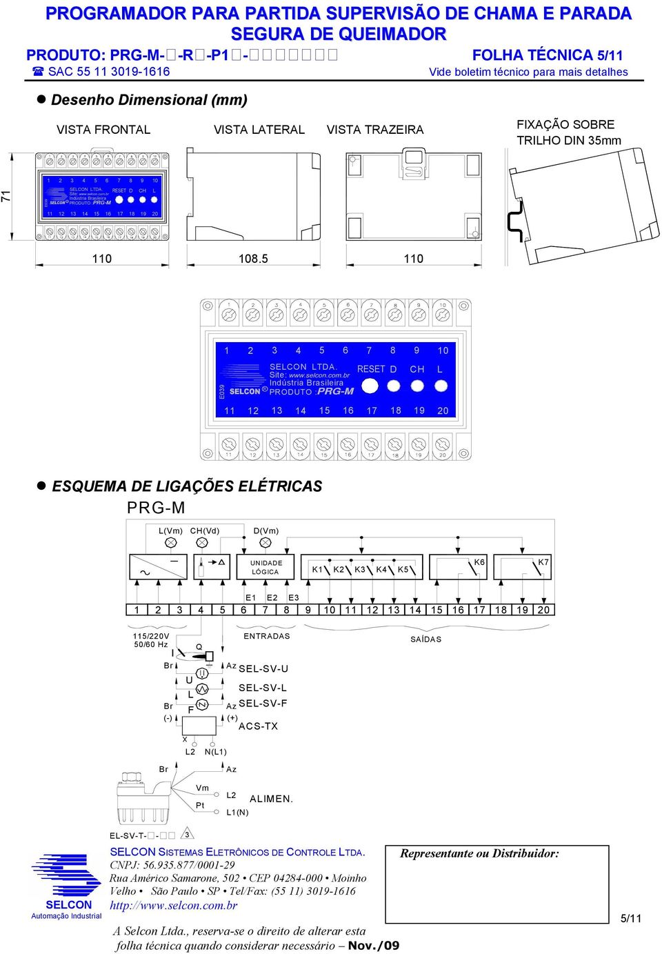 Site: Indústria Brasileira PRODUTO : R D CH 11 12 13 14 15 16 17 18 19 20 ESQUEMA DE IGAÇÕES EÉTRICAS PRG-M (Vm) CH(Vd) D(Vm) UNIDADE ÓGICA K1 K2 K3 K4 K5 K6 K7 E1 E2 1 2 3 4