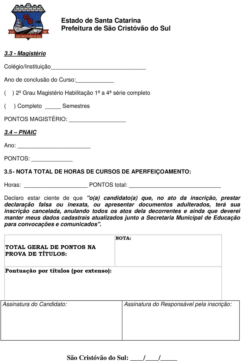 documentos adulterados, terá sua inscrição cancelada, anulando todos os atos dela decorrentes e ainda que deverei manter meus dados cadastrais atualizados junto a Secretaria Municipal de Educação