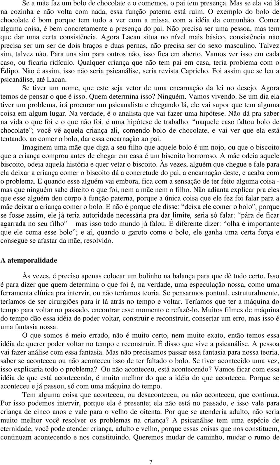 Não precisa ser uma pessoa, mas tem que dar uma certa consistência.