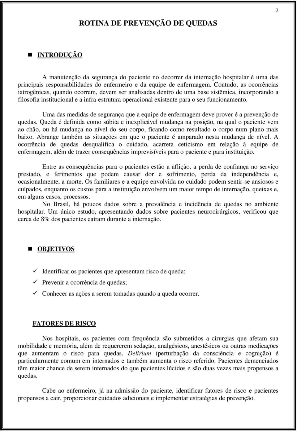 funcionamento. Uma das medidas de segurança que a equipe de enfermagem deve prover é a prevenção de quedas.