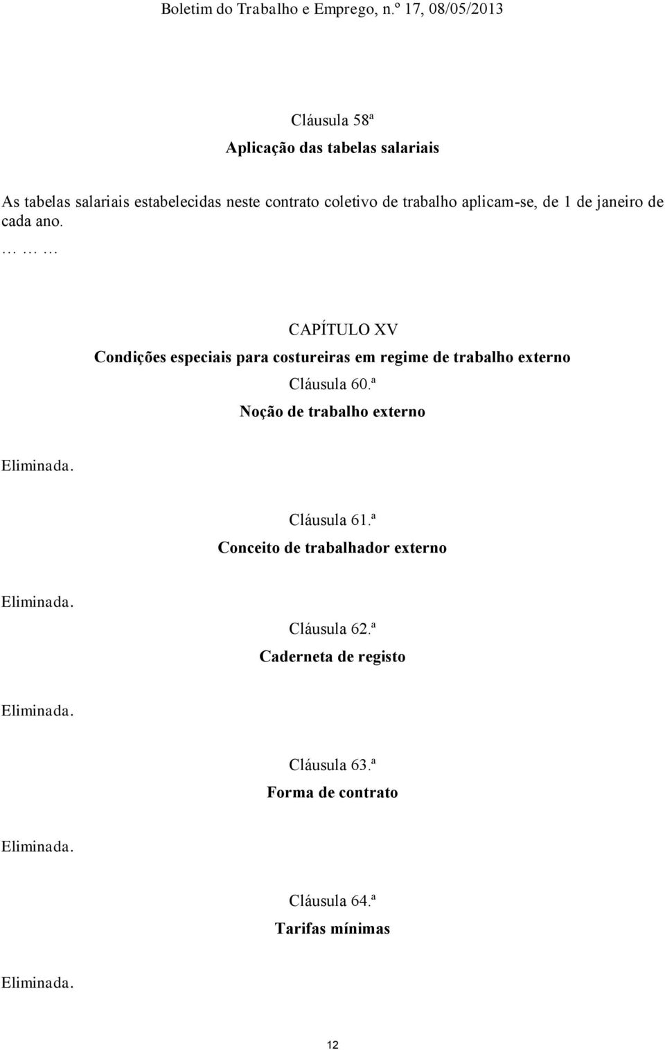 CAPÍTULO XV Condições especiais para costureiras em regime de trabalho externo Cláusula 60.