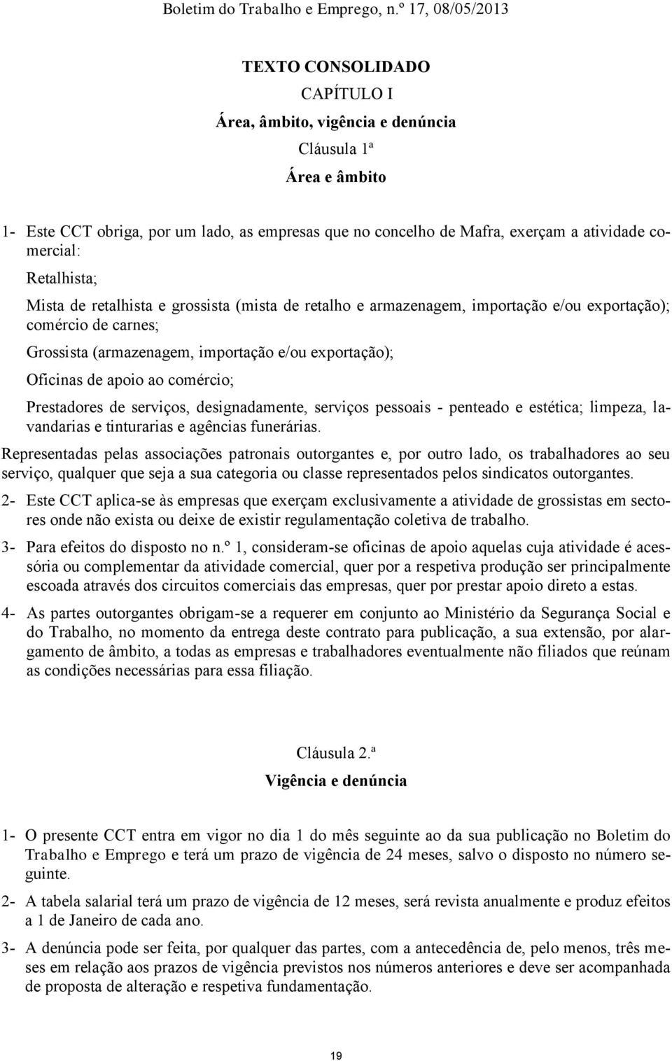 comércio; Prestadores de serviços, designadamente, serviços pessoais - penteado e estética; limpeza, lavandarias e tinturarias e agências funerárias.