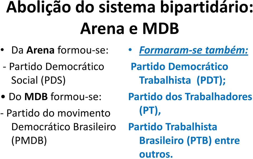 Brasileiro (PMDB) Formaram-se também: Partido Democrático Trabalhista (PDT);