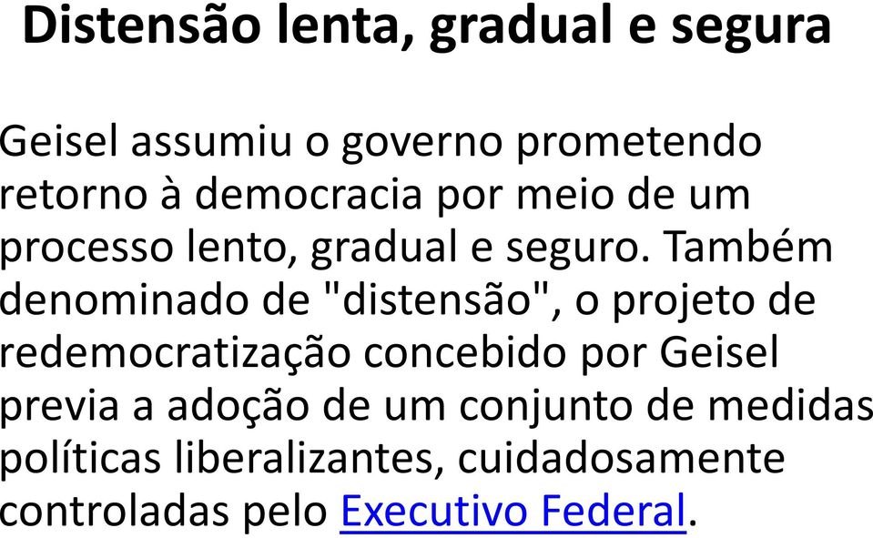 Também denominado de "distensão", o projeto de redemocratização concebido por Geisel