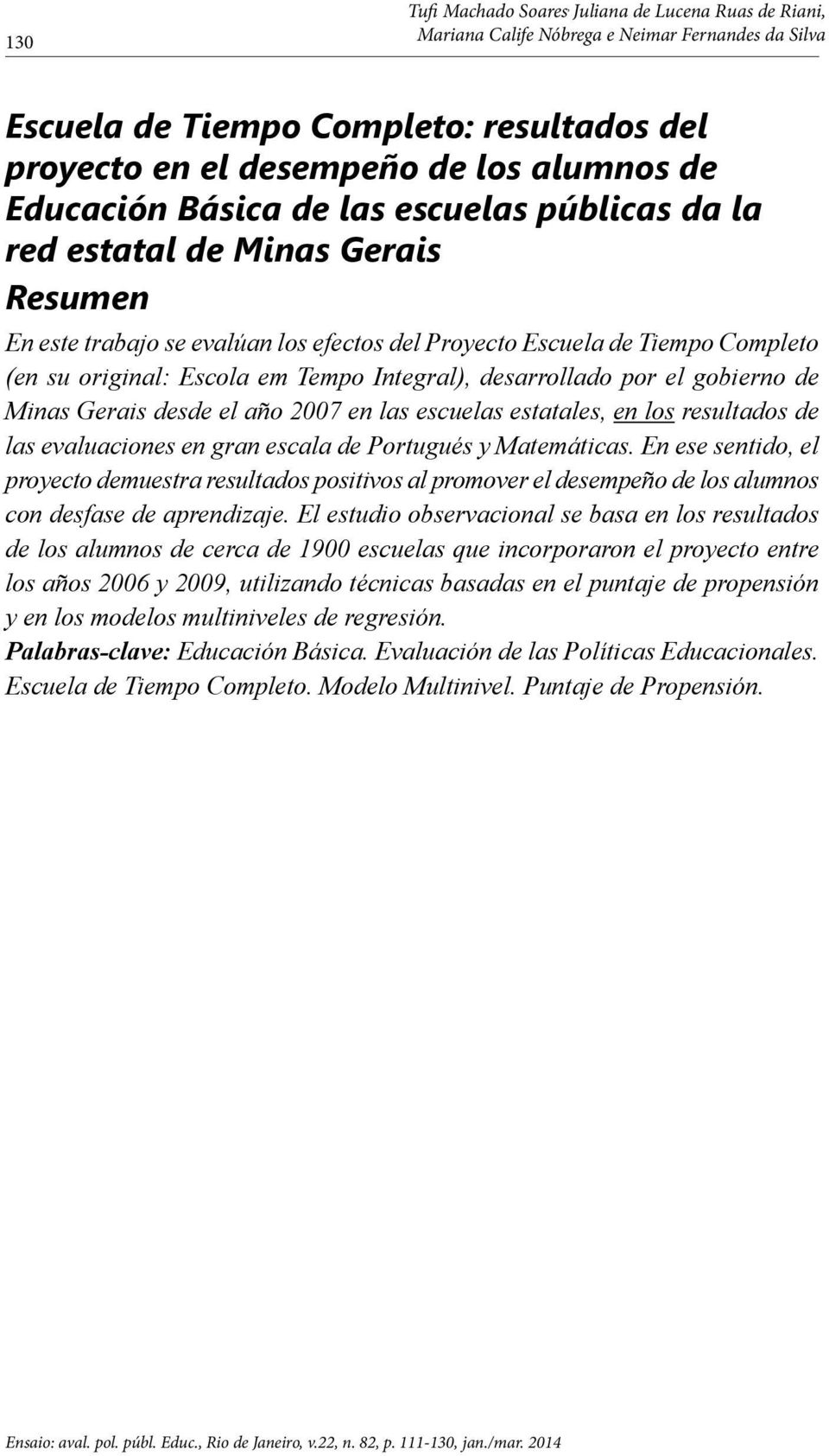 Integral), desarrollado por el gobierno de Minas Gerais desde el año 2007 en las escuelas estatales, en los resultados de las evaluaciones en gran escala de Portugués y Matemáticas.