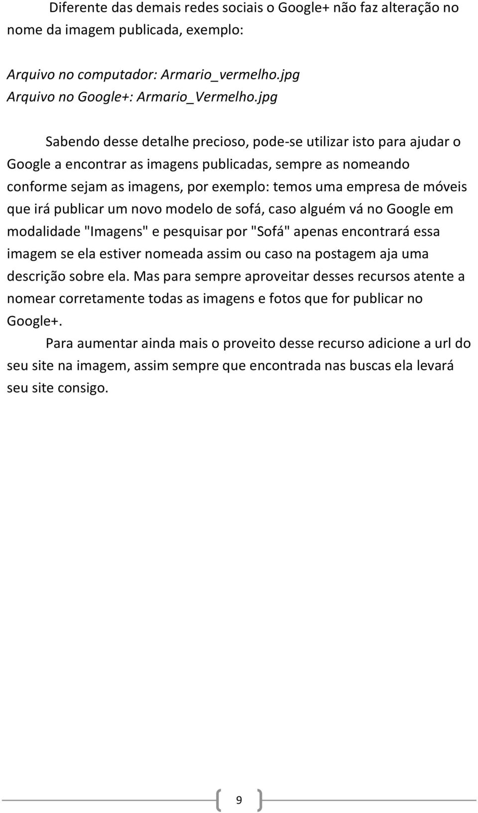 móveis que irá publicar um novo modelo de sofá, caso alguém vá no Google em modalidade "Imagens" e pesquisar por "Sofá" apenas encontrará essa imagem se ela estiver nomeada assim ou caso na postagem