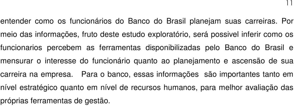 disponibilizadas pelo Banco do Brasil e mensurar o interesse do funcionário quanto ao planejamento e ascensão de sua carreira