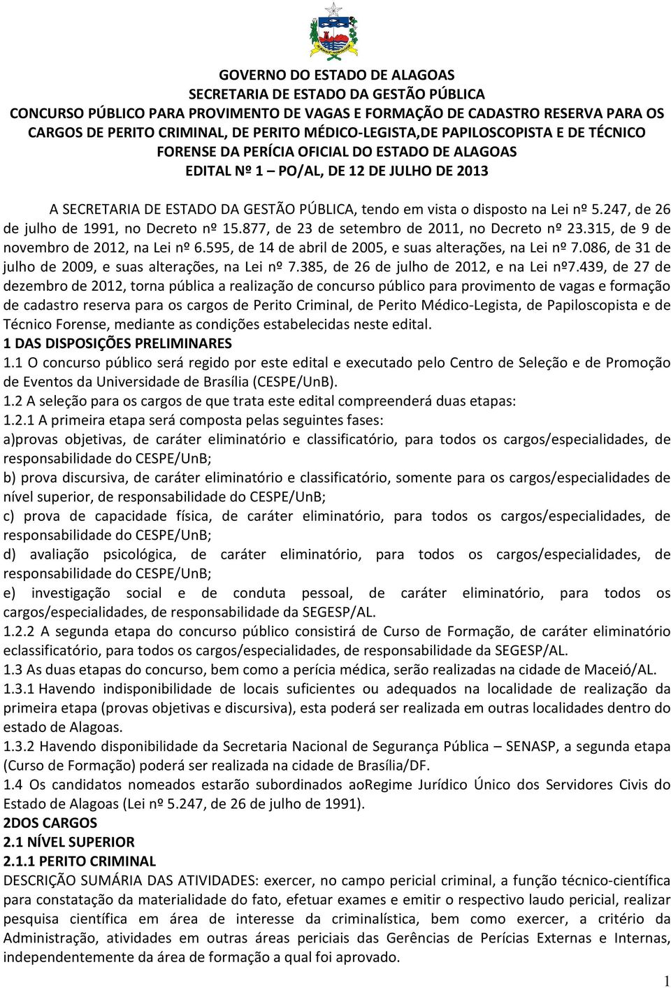 disposto na Lei nº 5.247, de 26 de julho de 1991, no Decreto nº 15.877, de 23 de setembro de 2011, no Decreto nº 23.315, de 9 de novembro de 2012, na Lei nº 6.