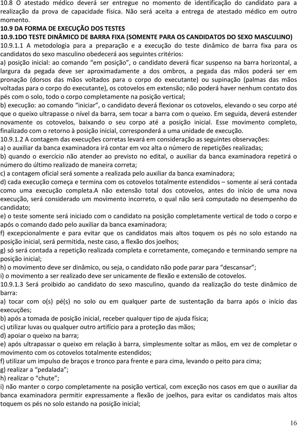 .9.1DO TESTE DINÂMICO DE BARRA FIXA (SOMENTE PARA OS CANDIDATOS DO SEXO MASCULINO) 10.9.1.1 A metodologia para a preparação e a execução do teste dinâmico de barra fixa para os candidatos do sexo