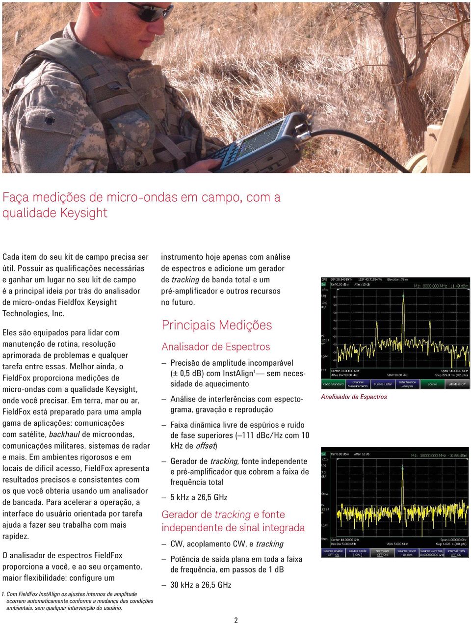 Eles são equipados para lidar com manutenção de rotina, resolução aprimorada de problemas e qualquer tarefa entre essas.