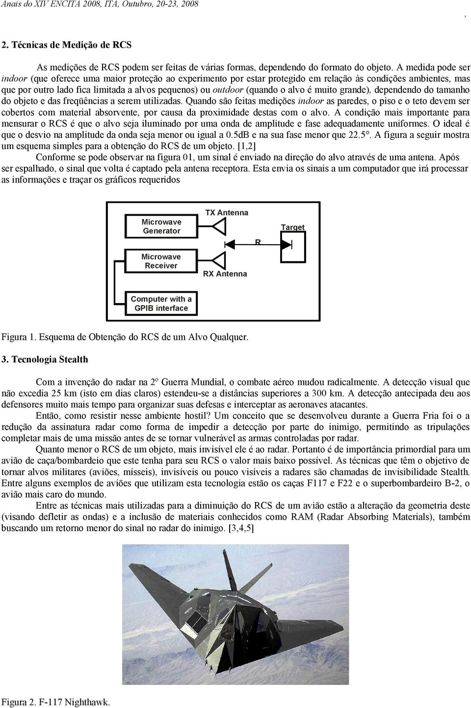 o alvo é muito grande) dependendo do tamanho do objeto e das freqüências a serem utilizadas.