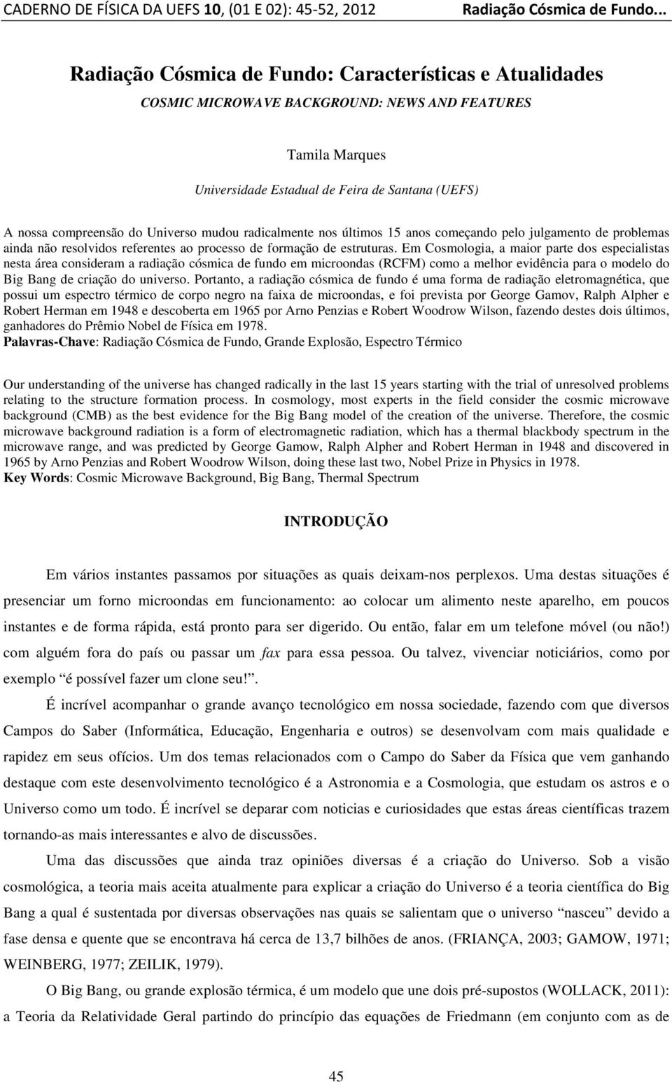 Universo mudou radicalmente nos últimos 15 anos começando pelo julgamento de problemas ainda não resolvidos referentes ao processo de formação de estruturas.