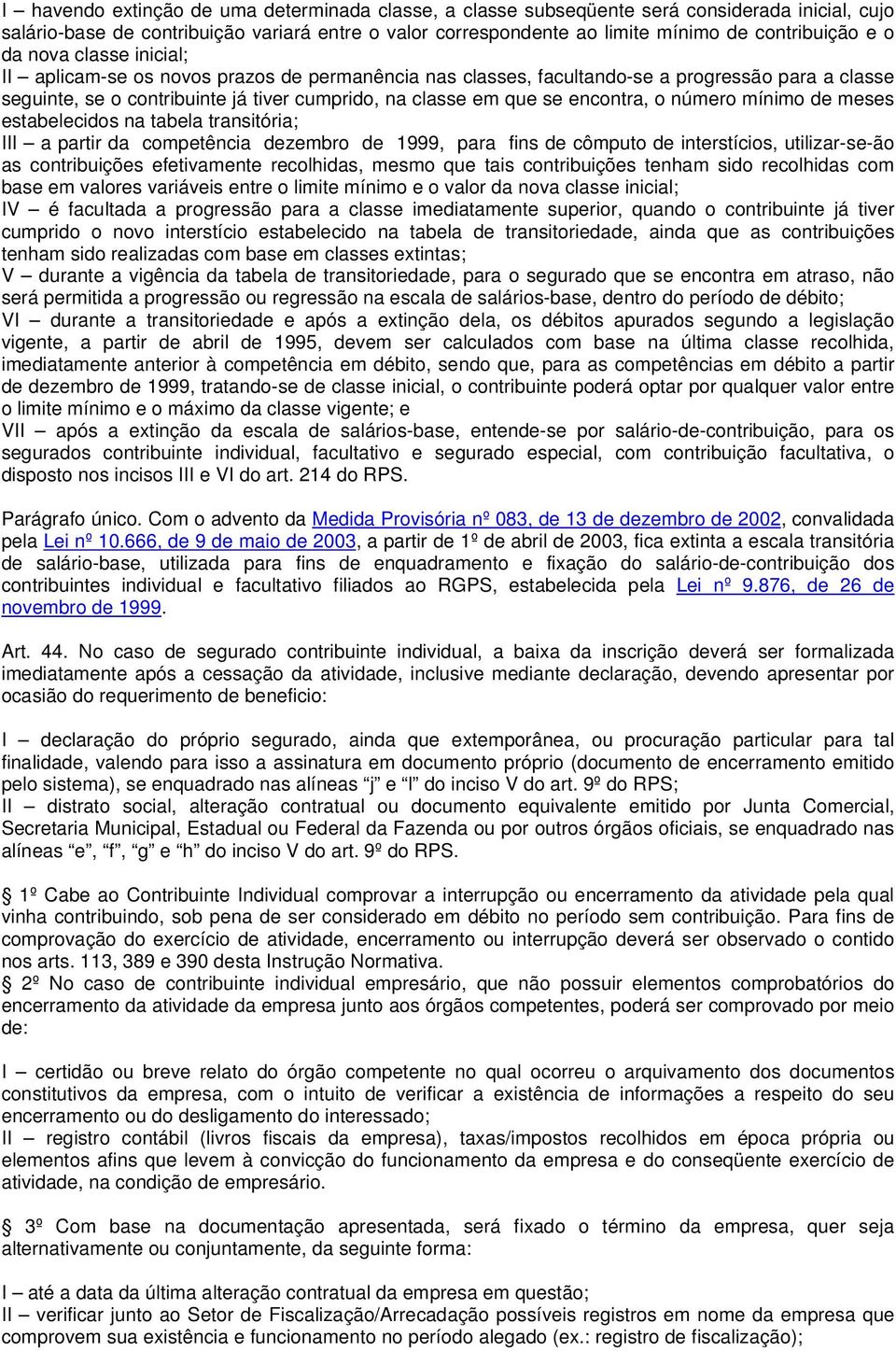 encontra, o número mínimo de meses estabelecidos na tabela transitória; III a partir da competência dezembro de 1999, para fins de cômputo de interstícios, utilizar-se-ão as contribuições