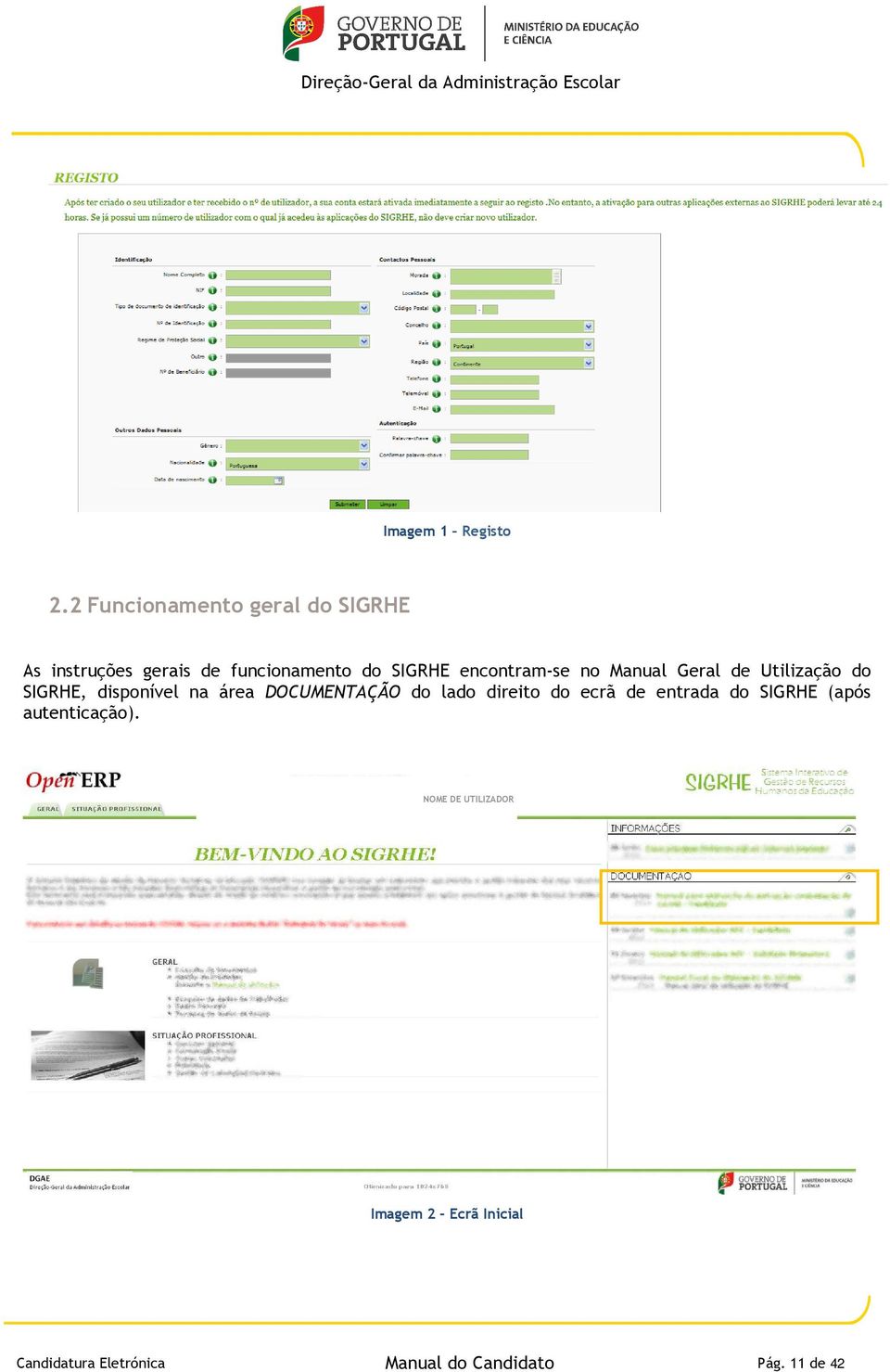 encontram-se no Manual Geral de Utilização do SIGRHE, disponível na área DOCUMENTAÇÃO