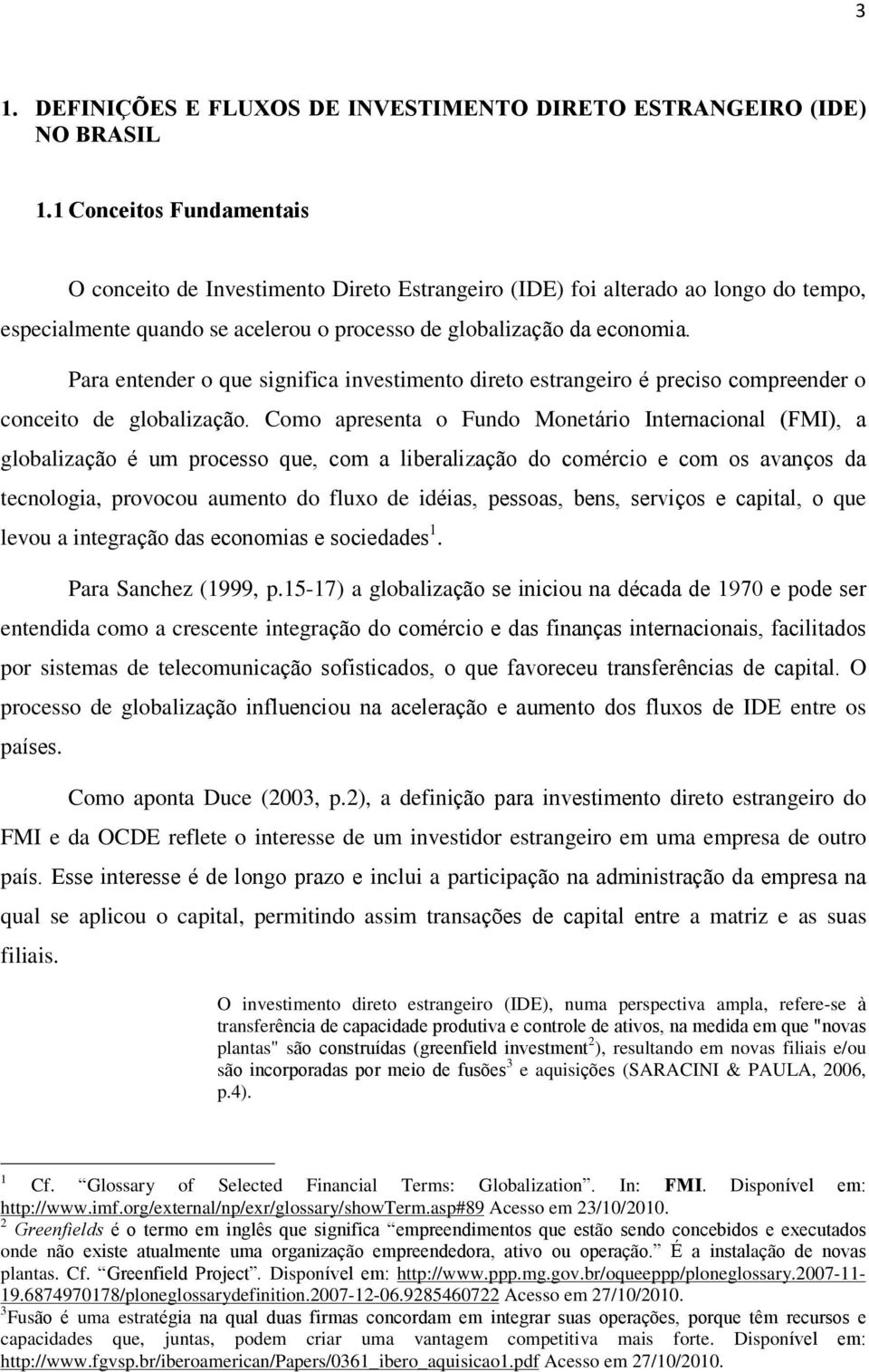 Para entender o que significa investimento direto estrangeiro é preciso compreender o conceito de globalização.