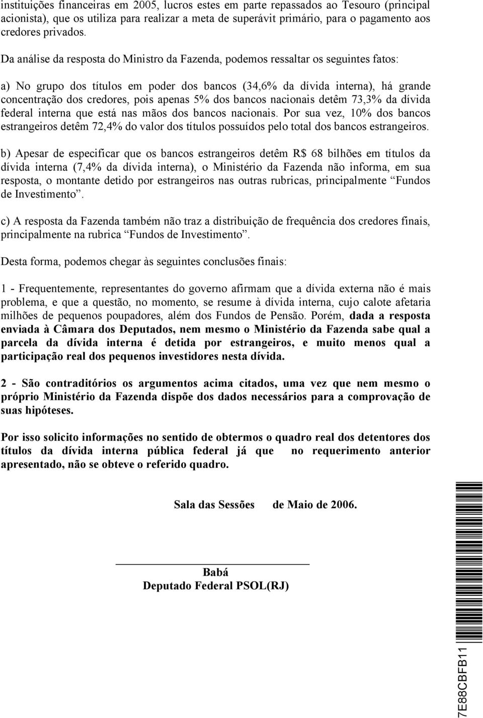 apenas 5% dos bancos nacionais detêm 73,3% da dívida federal interna que está nas mãos dos bancos nacionais.