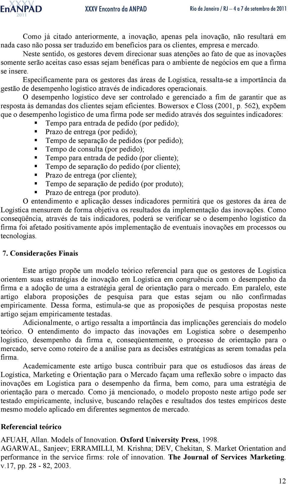 Especificamente para os gestores das áreas de Logística, ressalta-se a importância da gestão de desempenho logístico através de indicadores operacionais.