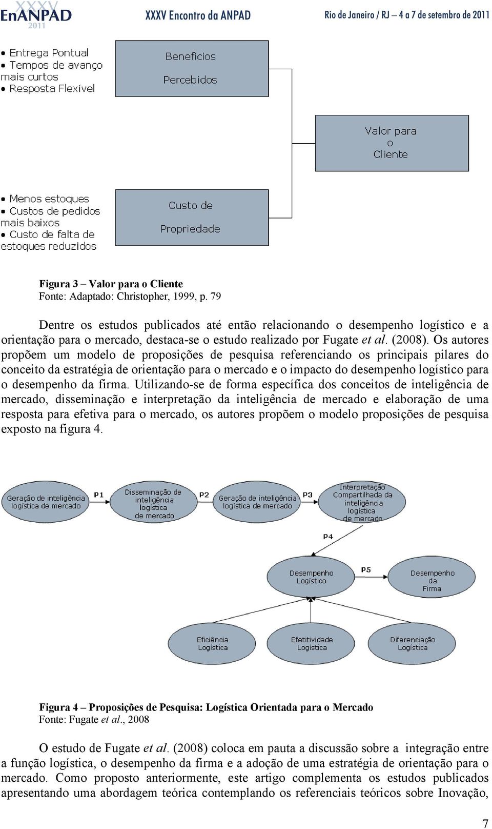 Os autores propõem um modelo de proposições de pesquisa referenciando os principais pilares do conceito da estratégia de orientação para o mercado e o impacto do desempenho logístico para o