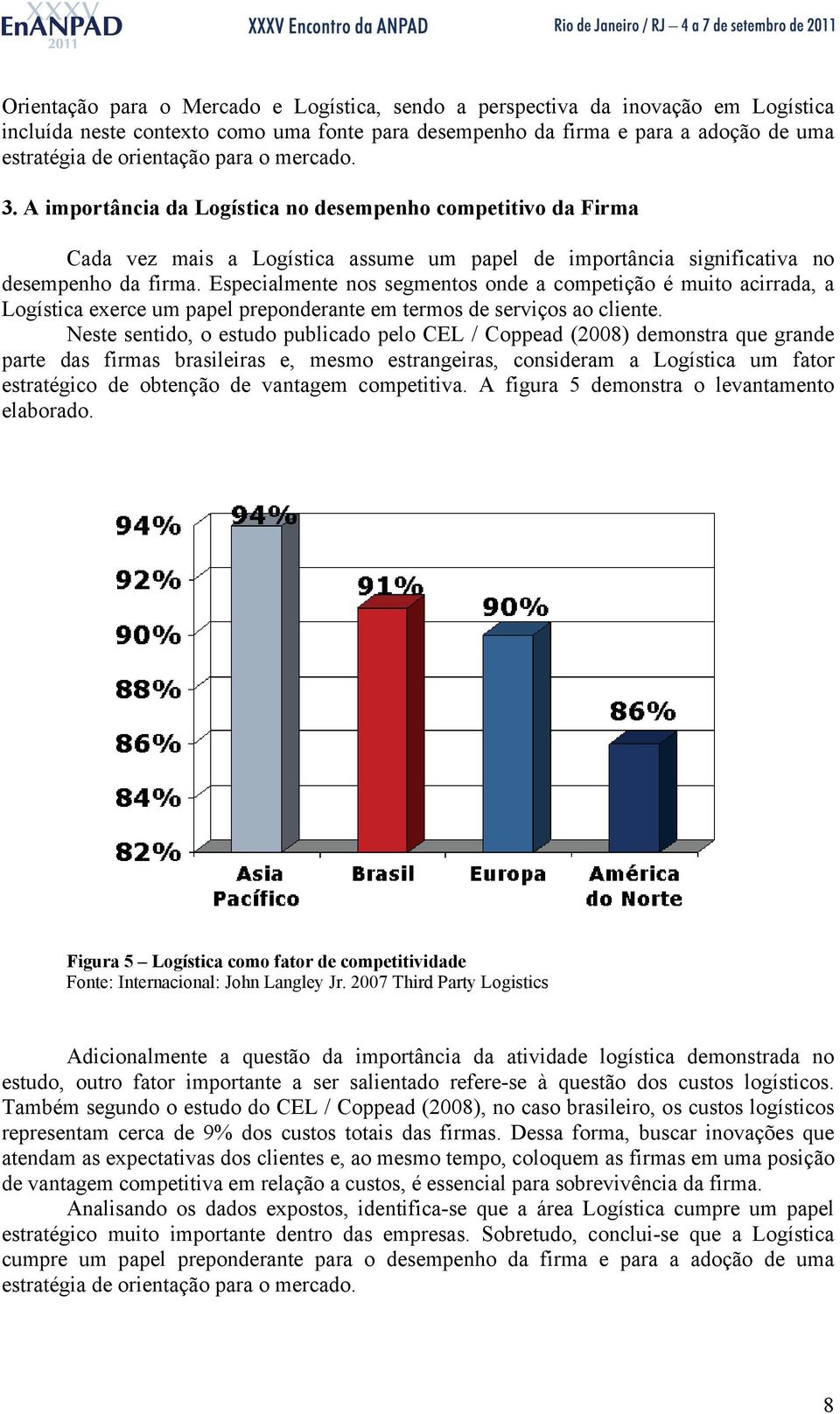 Especialmente nos segmentos onde a competição é muito acirrada, a Logística exerce um papel preponderante em termos de serviços ao cliente.