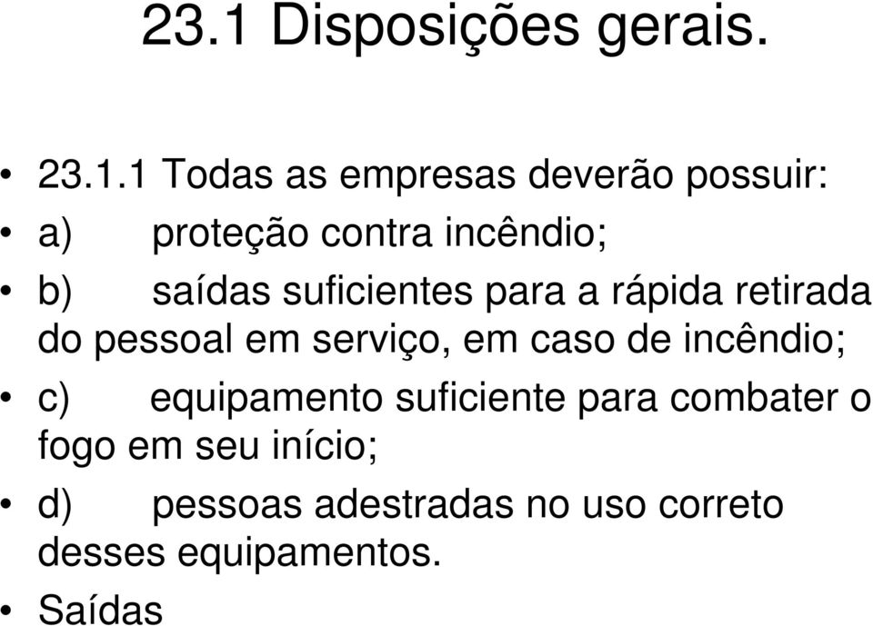 pessoal em serviço, em caso de incêndio; c) equipamento suficiente para