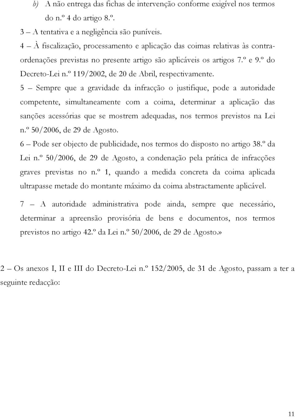 º 119/2002, de 20 de Abril, respectivamente.