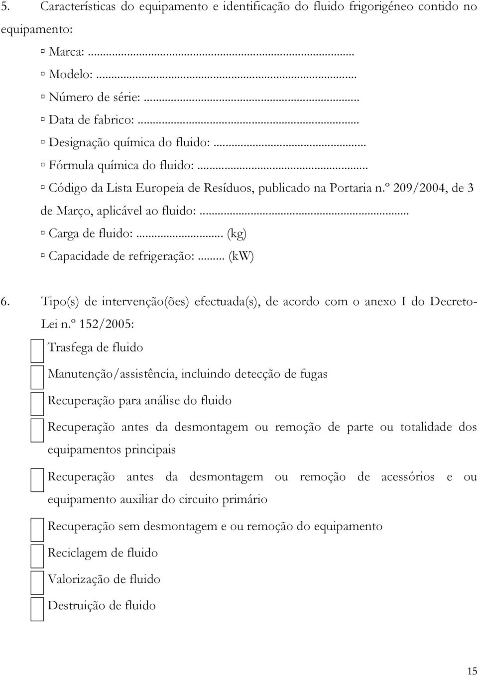 .. (kw) 6. Tipo(s) de intervenção(ões) efectuada(s), de acordo com o anexo I do Decreto- Lei n.