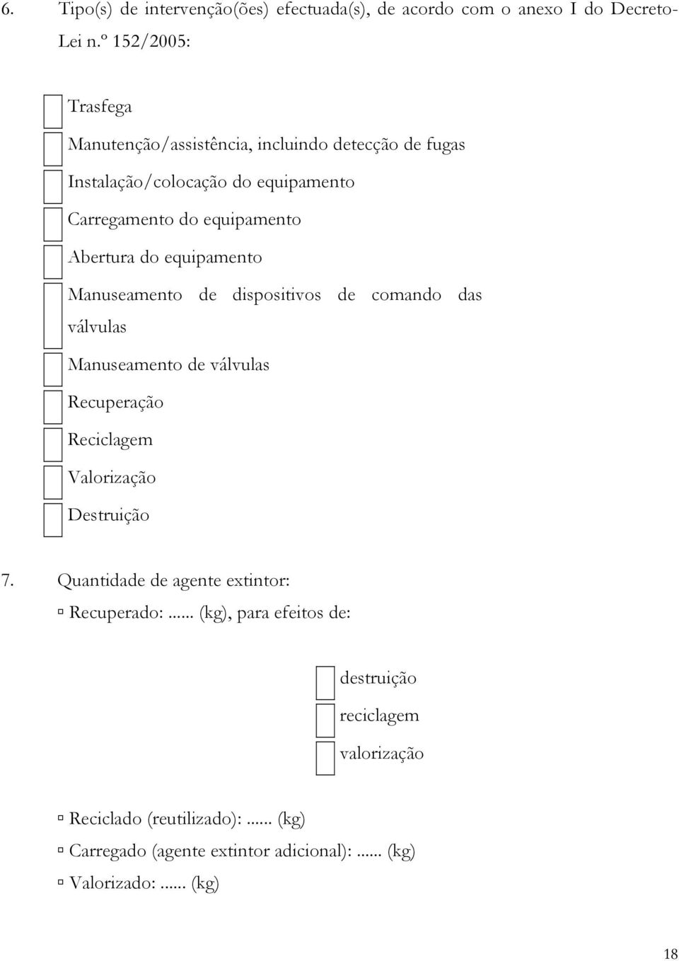 Abertura do equipamento Manuseamento de dispositivos de comando das válvulas Manuseamento de válvulas Recuperação Reciclagem Valorização