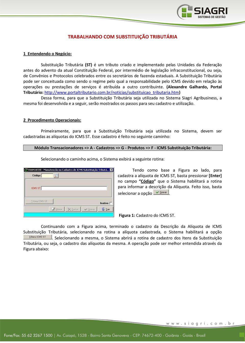 A Substituição Tributária pode ser conceituada como sendo o regime pelo qual a responsabilidade pelo ICMS devido em relação às operações ou prestações de serviços é atribuída a outro contribuinte.