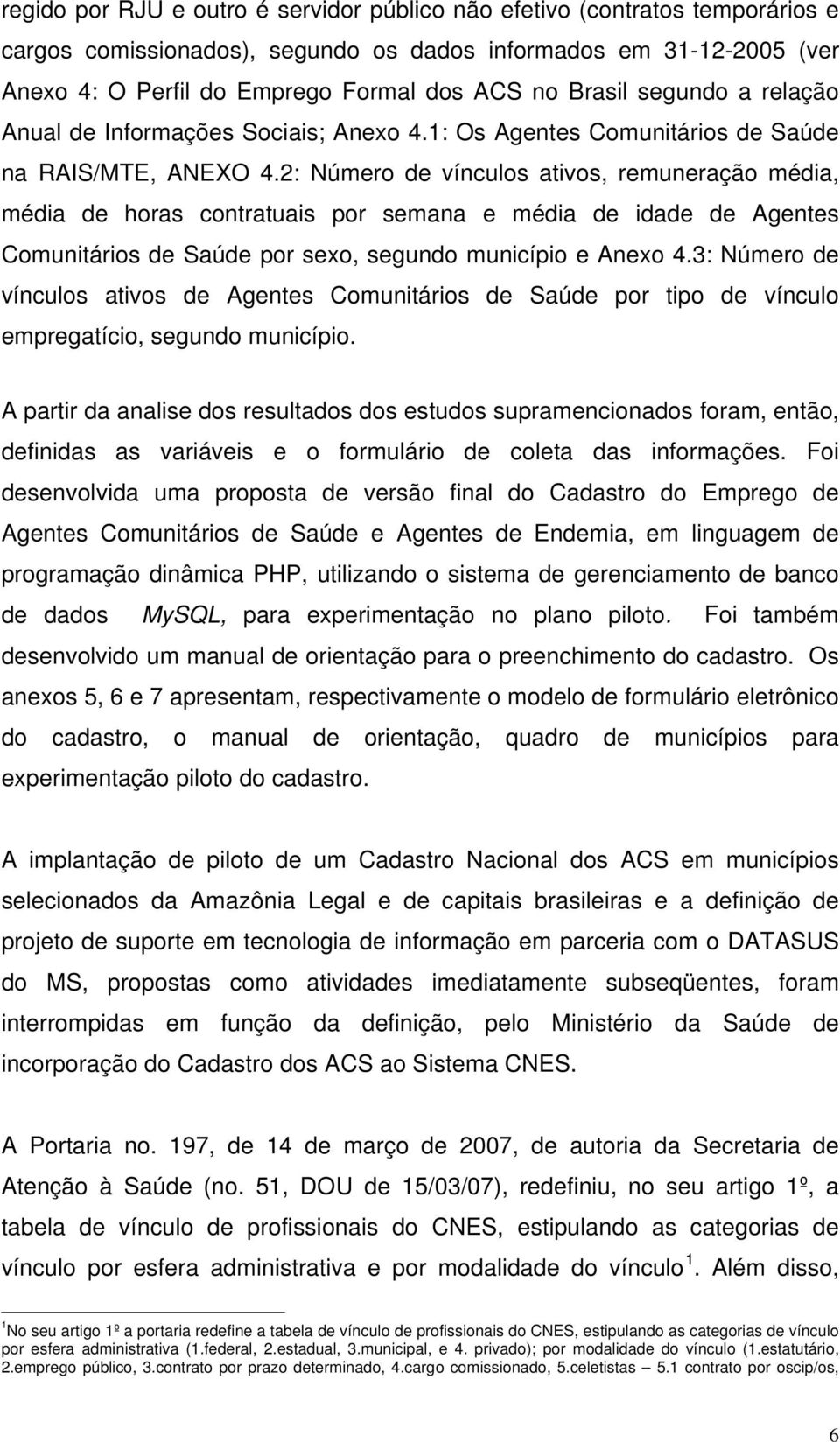 2: Número de vínculos ativos, remuneração média, média de horas contratuais por e média de idade de Agentes Comunitários de Saúde por sexo, segundo município e Anexo 4.