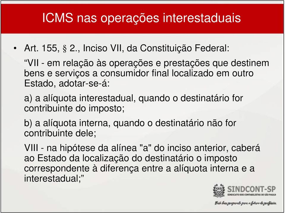 localizado em outro Estado, adotar-se-á: a) a alíquota interestadual, quando o destinatário for contribuinte do imposto; b) a alíquota