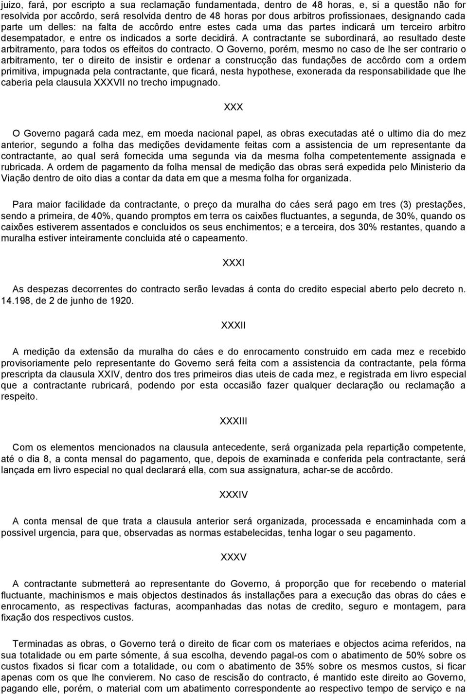 A contractante se subordinará, ao resultado deste arbitramento, para todos os effeitos do contracto.