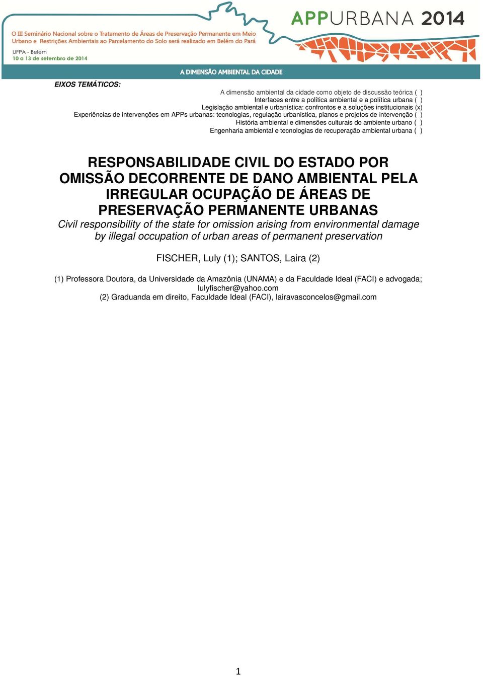 urbano ( ) Engenharia ambiental e tecnologias de recuperação ambiental urbana ( ) RESPONSABILIDADE CIVIL DO ESTADO POR OMISSÃO DECORRENTE DE DANO AMBIENTAL PELA IRREGULAR OCUPAÇÃO DE ÁREAS DE