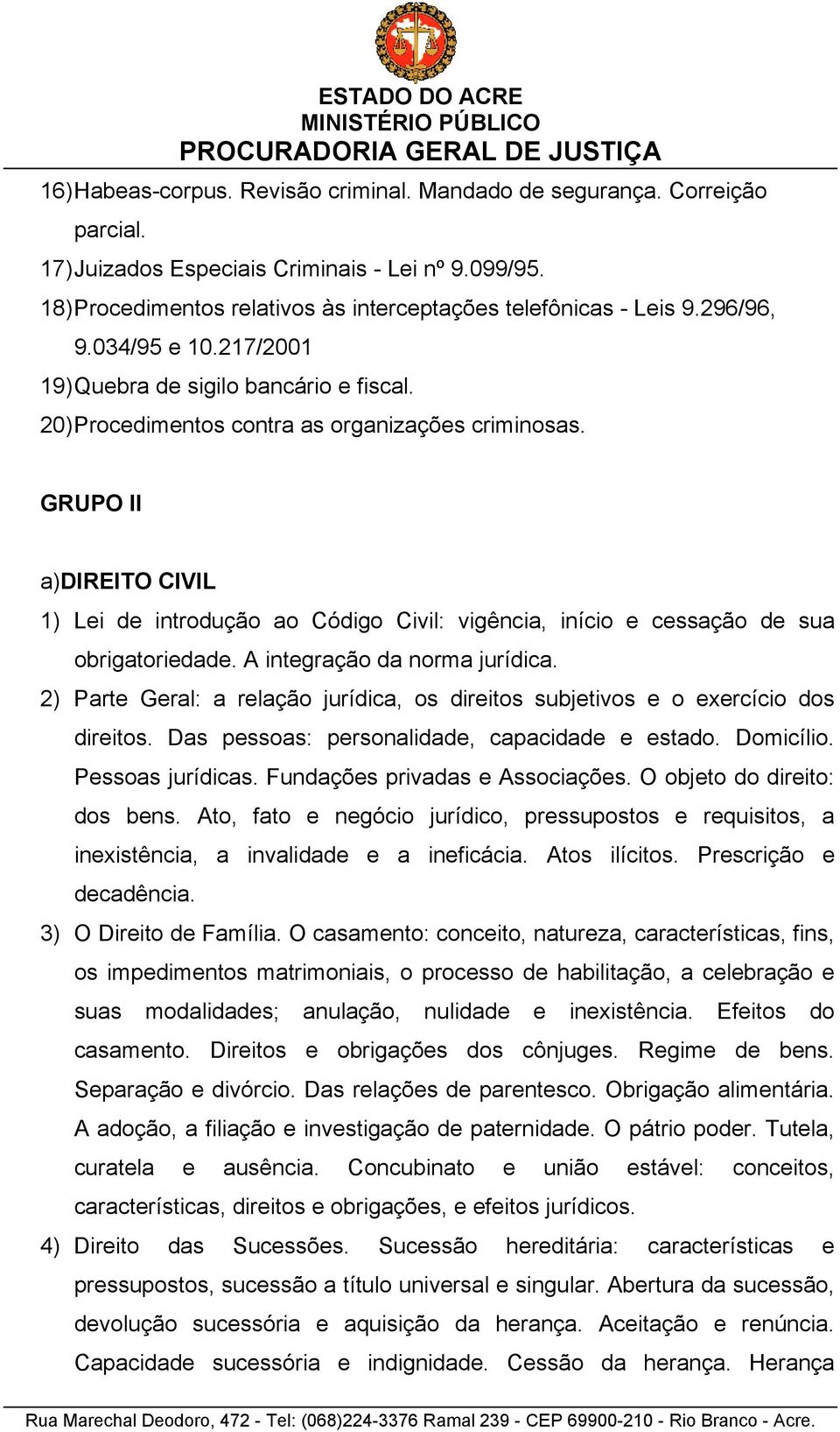 GRUPO II a)direito CIVIL 1) Lei de introdução ao Código Civil: vigência, início e cessação de sua obrigatoriedade. A integração da norma jurídica.