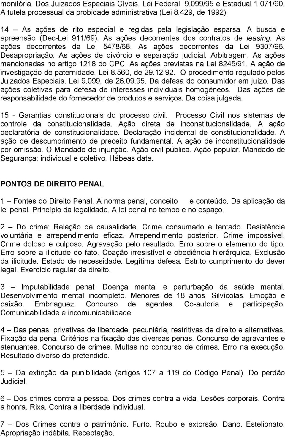 As ações decorrentes da Lei 9307/96. Desapropriação. As ações de divórcio e separação judicial. Arbitragem. As ações mencionadas no artigo 1218 do CPC. As ações previstas na Lei 8245/91.