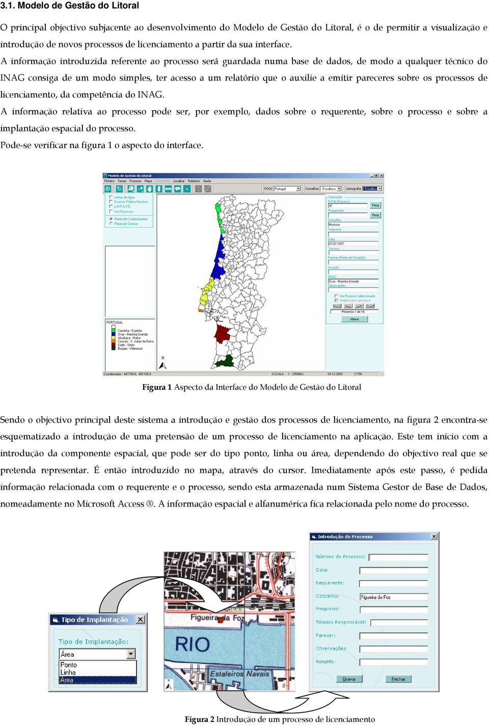 A informação introduzida referente ao processo será guardada numa base de dados, de modo a qualquer técnico do INAG consiga de um modo simples, ter acesso a um relatório que o auxilie a emitir